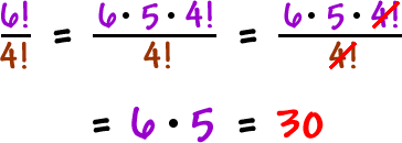 6! / 4! = ( 6 * 5 * 4! ) / 4!  ...  the 4! cancels out  ...  = 6 * 5 = 30