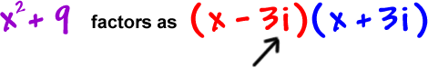 x^2 + 9 factors as ( x - 3i ) ( x + 3i )