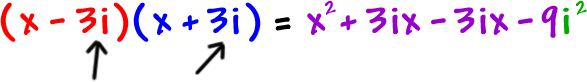 ( x - 3i ) ( x + 3i ) = x^2 + 3ix - 3ix - 9i^2