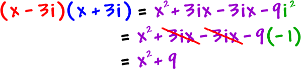 ( x - 3i ) ( x + 3i ) = x^2 + 3ix - 3ix - 9i^2 = x^2 + 3ix - 3ix - 9 ( -1 ) = x^2 + 9