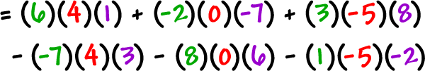 = ( 6 ) ( 4 ) ( 1 ) + ( -2 ) ( 0 ) ( -7 ) + ( 3 ) ( -5 ) ( 8 ) - ( -7 ) ( 4 ) ( 3 ) - ( 8 ) ( 0 ) ( 6 ) - ( 1 ) ( -5 ) ( -2 )