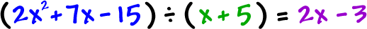 ( 2x^2 + 7x - 15 ) / ( x + 5 ) = 2x - 3