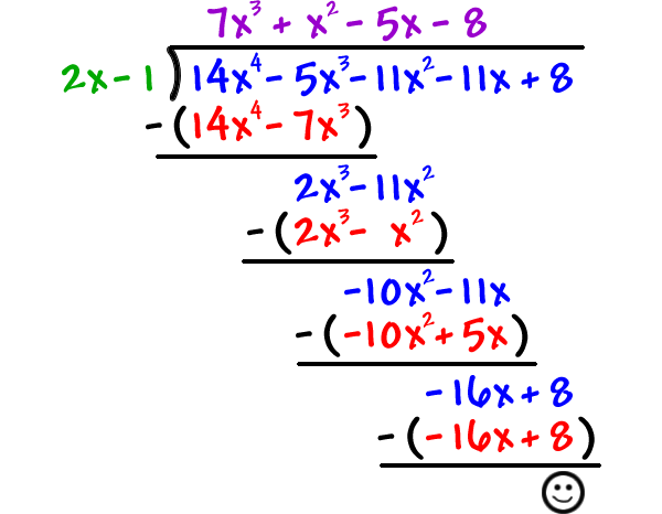 the -5x term multiplied to ( 2x - 1 ) gives ( -10x^2 + 5x ) ... subtracting and bringing down gives -16x + 8 ... dividing 2x into -16x gives -8 ... multiplying -8 to ( 2x - 1 ) gives ( -16x + 8 ) ... subtracting gives 0!! yay!!!