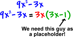 9x^2 - 3x = 3x ( 3x -1 ) ...the 3x can be factored out ...the -1 serves as a placeholder