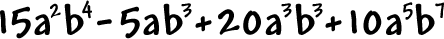 15 (a^2) (b^4) - 5a (b^3) + 20 (a^3) (b^3) + 10 (a^5) (b^7)