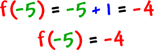 f( -5 ) = -5 + 1 = -4  ...  f( -5 ) = -4