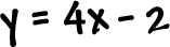 y = 4x - 2