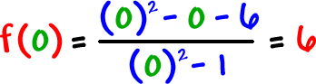 f ( 0 ) = ( ( 0 )^2 - 0 - 6 ) / ( ( 0 )^2 - 1 ) = 6