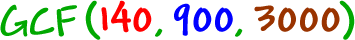 GCF( 140 , 900 , 3000 )