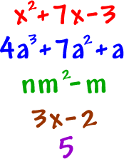 x^2 + 7x -3    and    4a^3 + 7a^2 + a    and     nm^2 - m     and    3x - 2      and    5