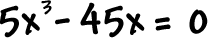 5x^3 - 45x = 0