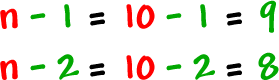 n - 1 = 10 - 1 = 9 ... n - 2 = 10 - 2 = 8