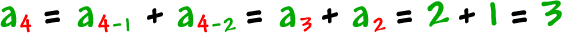 a4 = a sub( 4 - 1 ) + a sub( 4 - 2 ) = a3 + a2 = 2 + 1 = 3