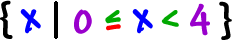 { x | 0 is less than or equal to x < 4 } ... the set of x such that 0 is less than or equal to x which is less than 4