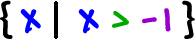 { x | x > -1 } ... the set of all x such that x is greater than -1