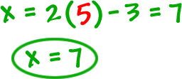 x = 2 ( 5 ) - 3 = 7 ... x = 7