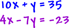 10x + y = 35 and 4x - 7y = -23