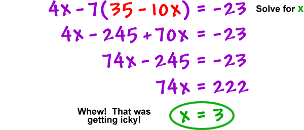 4x - 7 ( 35 - 10x ) = -23 ... solve for x ... 4x - 245 + 70x = -23 ... 74x - 245 = -23 ... 74x = 222 ... x = 3 ... Whew!  That was getting icky!