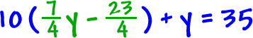 10 ( ( 7 / 4 )y - ( 23 / 4 ) ) + y = 35