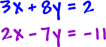 3x + 8y = 2 and 2x - 7y = -11