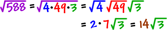 sqrt(588) = sqrt(4*49*3) = sqrt(4) * sqrt(49) * sqrt(3) = 2 * 7 * sqrt(3) = 14 * sqrt(3)