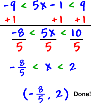 -9 < | 5x - 1 | < 9 ... add 1 to all three parts ... -8 < 5x < 10 ... divide all three parts by 5 ... - ( 8 / 5 ) < x < 2 ... ( - ( 8 / 5 ) , 2 ) ... Done!