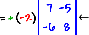 = + ( -2 ) | row 1: 7 , -5  row 2: -6 , 8 |