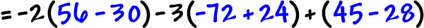 = -2 ( 56 - 30 ) - 3 ( -72 + 24 ) + ( 45 - 28 )