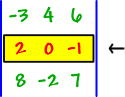 | row 1: -3 , 4 , 6  row 2: 2 , 0 , -1  row 3: 8 , -2 , 7 | ... put a box around the second row