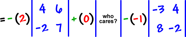 = - ( 2 ) | row 1: 4 , 6  row 2: -2 , 7 | + ( 0 ) | who cares? | - ( -1 ) | row 1: -3 , 4  row 2: 8 , -2 |