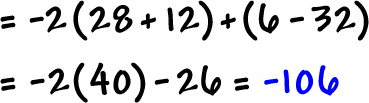 = -2 ( 28 + 12 ) + ( 6 - 32 ) ... = -2 ( 40 ) - 26 = -106