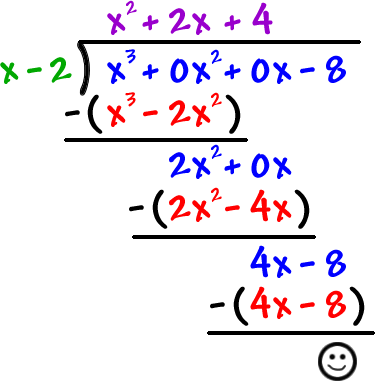 after subtracting from the first term and bringing down, we have 2x^2 + 0x ... dividing gives 2x ... multiplying to ( x - 2 ) gives ( 2x^2 - 4x ) ... subtracting and bringing down gives ( 4x- 8 ) ... dividing gives 4... multiplying gives ( 4x - 8 ) ... subtracting gives 0! so, the final answer is x^2 + 2x + 4