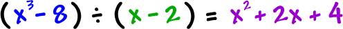 ( x^3 - 8 ) / ( x - 2 ) = x^2 + 2x + 4