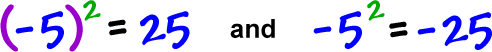 (-5)^2 = 25  and  -5^2 = -25