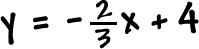 y = -( 2 / 3 )x + 4