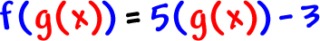 f( g( x ) ) = 5( g( x ) ) - 3