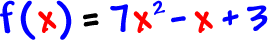 f( x ) = 7x^2 - x + 3