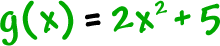 g( x ) = 2x^2 + 5