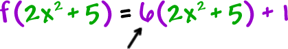 f( 2x^2 + 5 ) = 6( 2x^2 + 5 ) + 1