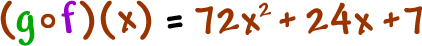 ( g o f )( x ) = 72x^2 + 24x + 7