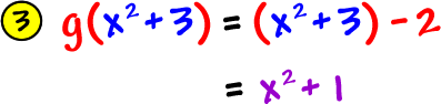 3 )  g( x^2 + 3 ) = ( x^2 + 3 ) - 2 = x^2 + 1