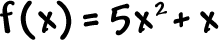 f( x ) = 5x^2 + x