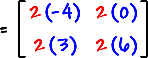 = [ row 1: 2 ( -4 ) , 2 ( 0 )  row 2: 2 ( 3 ) , 2 ( 6 ) ]
