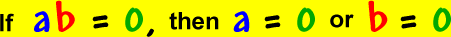 If a * b = 0 , then a = 0 or b = 0 