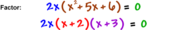 Factor: 2x ( x^2 + 5x + 6 ) = 0 which gives 2x ( x + 2 ) ( x + 3 ) = 0