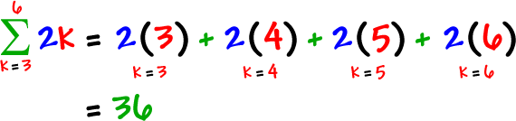 the summation of 2k as k goes from 3 to 6 ... k = 3 gives 2 ( 3 ) , k = 4 gives 2 ( 4 ) , k = 5 gives 2 ( 5 ) , k = 6 gives 2 ( 6 ) ... add them up ... = 36