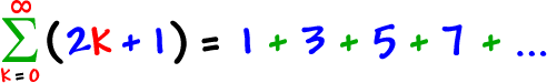 the summation of ( 2k + 1 ) as k goes from 0 to infinity = 1 + 3 + 5 + 7 + ...