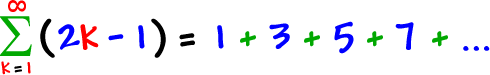 the summation of ( 2k - 1 ) as k goes from 1 to infinity = 1 + 3 + 5 + 7 + ...