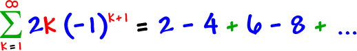 the summation of 2k ( -1 )^( k + 1 ) as k goes from 1 to infinity = 2 - 4 + 6 - 8 + ...