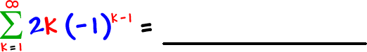 the summation of 2k ( -1 )^( k - 1 ) as k goes from 1 to infinity = ___